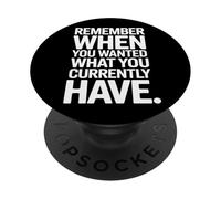 Remember When You Wanted What You Currently Have Gratitude PopSockets Adhesive PopGrip