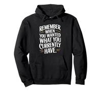 Remember When You Wanted What You Currently Have Gratitude Pullover Hoodie
