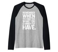 Remember When You Wanted What You Currently Have Gratitude Raglan Baseball Tee