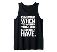 Remember When You Wanted What You Currently Have Gratitude Tank Top