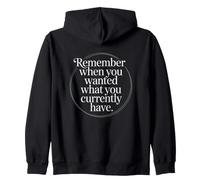 Remember When You Wanted What You Currently Have Gratitude Zip Hoodie