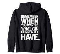 Remember When You Wanted What You Currently Have Gratitude Zip Hoodie