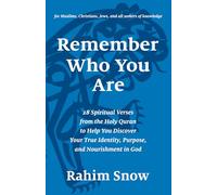 Remember Who You Are: 28 Spiritual Verses from the Holy Quran to Help You Discover Your True Identity, Purpose, and Nourishment in God (for Muslims, Christians, Jews, and all seekers of knowledge)