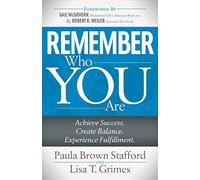 Remember Who You Are: Achieve Success. Create Balance. Experience Fulfillment.