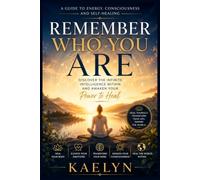 Remember Who You Are: Discover the Infinite Intelligence Within and Awaken Your Power to Heal