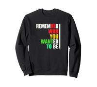 Remember Who You Wanted To Be Motivational Quote Sweatshirt