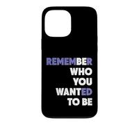 Remember Who You Wanted To Be Who You Want To Be Inspiration Case for iPhone 13 Pro Max