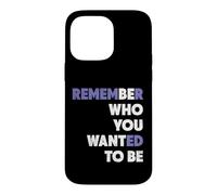 Remember Who You Wanted To Be Who You Want To Be Inspiration Case for iPhone 14 Pro Max