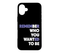 Remember Who You Wanted To Be Who You Want To Be Inspiration Case for iPhone 16 Plus