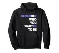 Remember Who You Wanted To Be Who You Want To Be Inspiration Pullover Hoodie