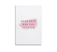 Remember Why You Started (1) Art Posters Are Suitable for Decorating Living Room, Bedroom, Study, Restaurant, Corridor, Children's Room, EtcUnframe-style 16x24inch(40x60cm)