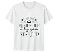 Remember Why You Started Mindset Inspiration Graphic Tee Mens T-Shirt Womens Tee Unisex Motivation Top S White