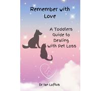 Remember with Love: A Toddler's Guide: Learning to Deal with Pet Loss (Left Us too Early)