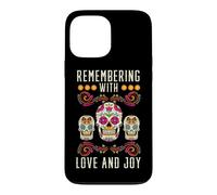 Remember with Love and Joy dia de Muertos Case for iPhone 13 Pro Max