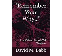 "Remember Your Why...": And Other Lies We Tell Teachers