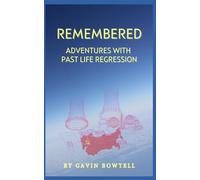 Remembered: Adventures with Past Life Regression
