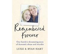 Remembered Forever : Our family's devastating story of domestic abuse and murder