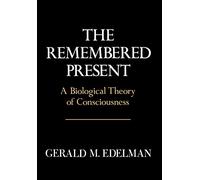 Remembered Present: A Biological Theory Of Consciousness