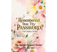 Rememberest Thou Thy Password? For I Surely Do Not - The Elegant Password Tracker For the Ages: 165-page Alphabetical Password Book Accompanied by Security Tips