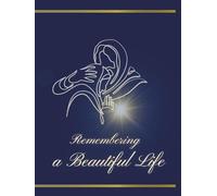 Remembering a Beautiful Life: Honoring a Life with Love, Memories, and Gentle Remembrance