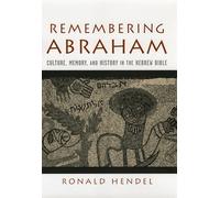 Remembering Abraham: Culture, Memory, and History in the Hebrew Bible