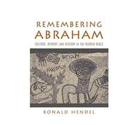 Remembering Abraham: Culture, Memory, and History in the Hebrew Bible. Hendel<|