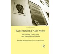 Remembering Aldo Moro – The Cultural Legacy of the 1978 Kidnapping and Murder – Routledge