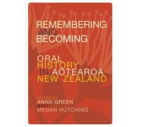 Remembering and Becoming: Oral history in Aotearoa New Zealand