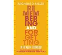 Remembering and Forgetting in the Age of Technology: Teaching, Learning, and the Science of Memory in a Wired World (Teaching and Learning in Higher Education)