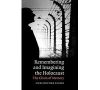 Remembering and Imagining the Holocaust: The Chain of Memory