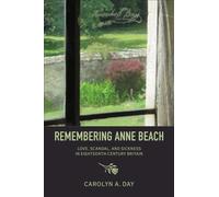 Remembering Anne Beach : Love, Scandal, and Sickness in Eighteenth-Century Britain