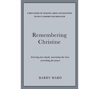 Remembering Christine: Grieving her death, Mourning the loss, Searching for peace