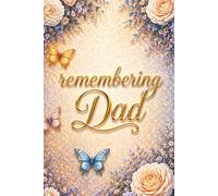 Remembering Dad - A Journal for Writing Memories, Love, and Emotions: Guided Prompts for Reflection and Healing - With Memory Pages, Letter Writing, ... Sympathy Gift for Someone Grieving Their Dad