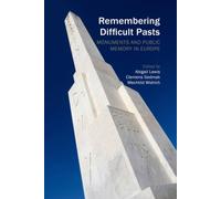 Remembering Difficult Pasts : Monuments and Public Memory in Europe