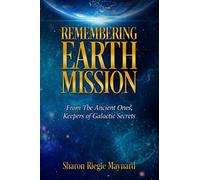 Remembering Earth Mission: From The Ancient Ones: Keepers of Galactic Secrets