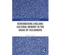 Remembering England: Cultural Memory in the Sagas of Icelanders (Studies in Medieval History and Culture)
