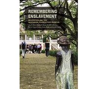 Remembering Enslavement: Reassembling the Southern Plantation Museum