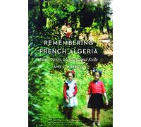 Remembering French Algeria: Pieds-Noirs, Identity, and Exile