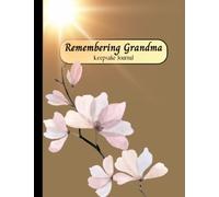 “Remembering Grandma”: Keepsake Journal: With Guided Questions To Share Memories Of A Loved One Who Has Passed Away. For Grief Therapy And Healing. Preserving My Grandmother’s Life Stories.