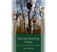 Remembering Hope : The Cultural Afterlife of Protest