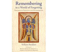 Remembering in a World of Forgetting: Thoughts on Tradition and Postmodernism (Library of Perennial Philosophy)