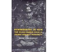 Remembering in Vain - The Klaus Barbie Trial & Crimes Against Humanity (European Perspectives: A Series in Social Thought and Cultural Criticism)