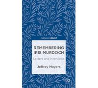 Remembering Iris Murdoch: Letters and Interviews (Palgrave Pivot)