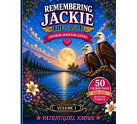 REMEMBERING JACKIE, THE EAGLE ADULT COLORING BOOK: A Heartfelt Adult Coloring Tribute Celebrating Jackie’s Life, Love, Family & Unforgettable Legacy