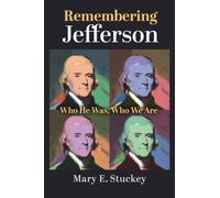 Remembering Jefferson : Who He Was, Who We Are