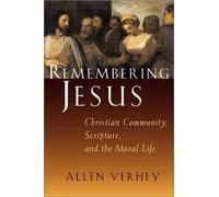 Remembering Jesus: Christian Community, Scripture, and the Moral Life