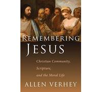 Remembering Jesus: Christian Community, Scripture, and the Moral Life