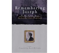 Remembering Joseph: Personal Recollections of Those Who Knew the Prophet Joseph Smith