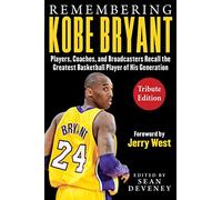 Remembering Kobe Bryant: Players, Coaches, and Broadcasters Recall the Greatest Basketball Player of His Generation (Facing)
