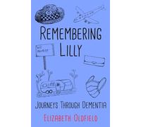 Remembering Lilly: Journeys Through Dementia